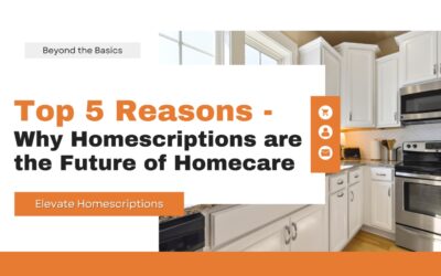 Top 5 Reasons Why Homescriptions Are the Future of Home Care